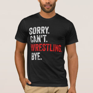 Camiseta Lo siento no puedo luchar contra la lucha divertid