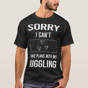 Camiseta Lo Siento, No Puedo Malabarizar A Juggle Juggler