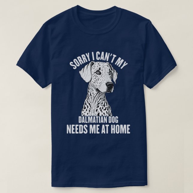 Camiseta Lo siento, no puedo mi perro dálmata necesitarme e (Diseño del anverso)