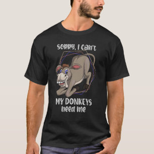 Camiseta Lo siento, no puedo mis burros necesitarme a los a