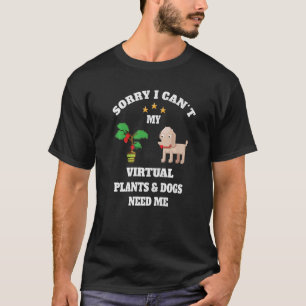 Camiseta Lo siento, no puedo mis plantas virtuales y los pe