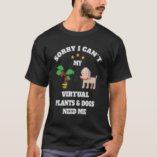 Camiseta Lo siento, no puedo mis plantas virtuales y los pe