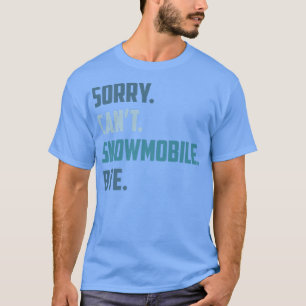 Camiseta Lo siento, no puedo moverte de nieve, divertida es