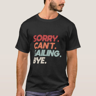 Camiseta Lo siento, no puedo navegar adiós cita de velero p