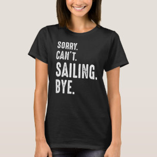 Camiseta Lo siento, no puedo navegar hacia el mar