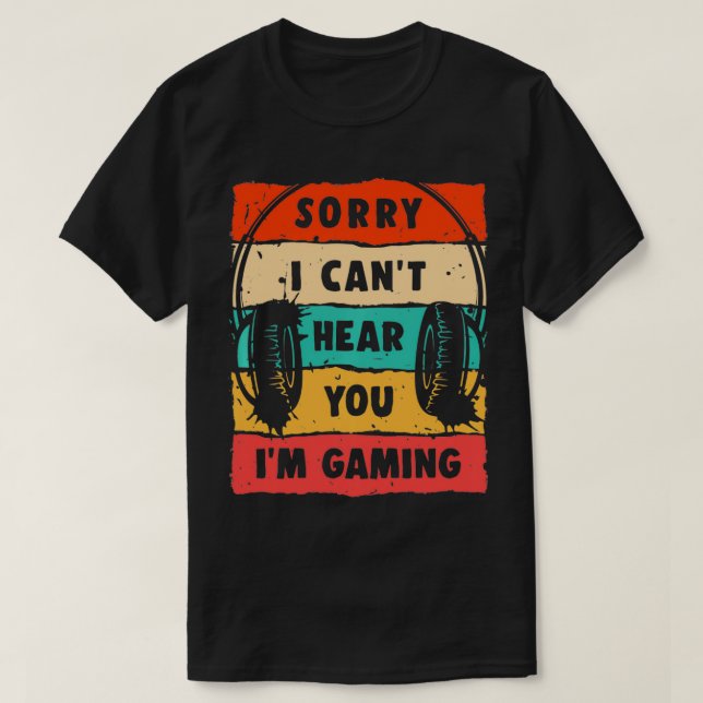 Camiseta Lo siento, no puedo oírte estoy jugando, divertida (Diseño del anverso)