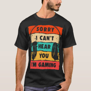 Camiseta Lo siento, no puedo oírte estoy jugando, divertida