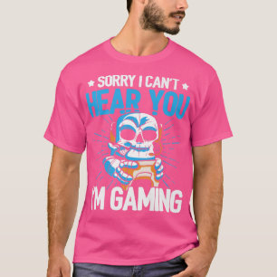 Camiseta Lo siento, no puedo oírte jugador de videojuegos