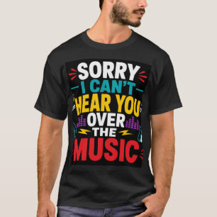 Camiseta Lo siento, no puedo oírte sobre la música