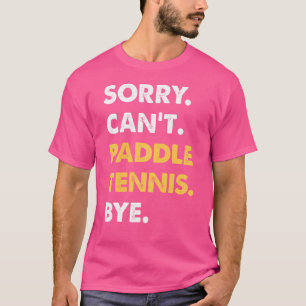 Camiseta Lo Siento No Puedo Paddle-Tennis Bye Funny Paddle-