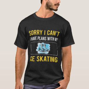 Camiseta Lo siento no puedo patinar sobre hielo Patín Patin