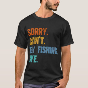 Camiseta Lo siento, no puedo pescar con mosca adiós
