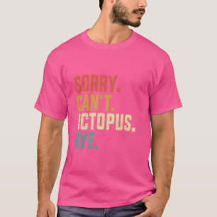 Camiseta Lo siento, no puedo pulpo adiós divertido pulpo re