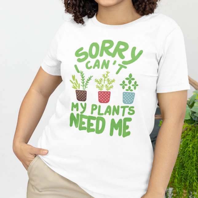 CAMISETA LO SIENTO, NO PUEDO QUE MIS PLANTAS ME NECESITEN (Subido por el creador)