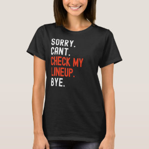 Camiseta Lo siento, no puedo revisar mi Lineup Bye Fantasy 