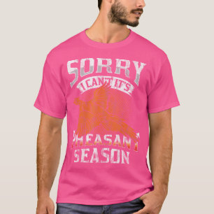 Camiseta Lo Siento, No Puedo Ser Caza De Temporada De Pheas
