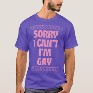 Camiseta Lo siento, no puedo ser gay. Gracioso orgullo gay 