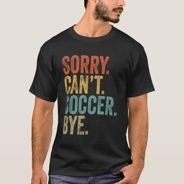 Camiseta Lo Siento No Puedo Soccer Bye Memes Soccer (Anverso)