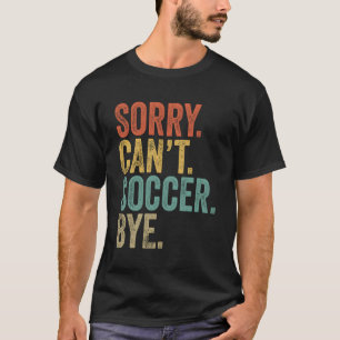 Camiseta Lo Siento No Puedo Soccer Bye Memes Soccer