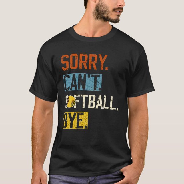 Camiseta Lo siento no puedo softball Bye Funny softball Pla (Anverso)