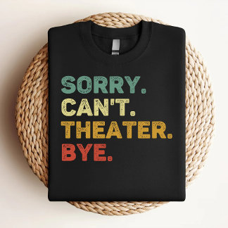 Camiseta Lo siento, no puedo teatrar a los amantes del teat
