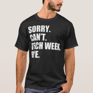 Camiseta Lo siento, no puedo Tech Week adiós divertido teat