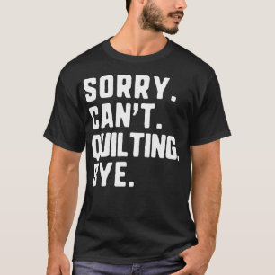 Camiseta Lo siento, no puedo tejer adiós divertido quilt qu