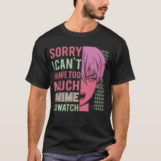 Camiseta Lo Siento, No Puedo Tener Demasiado Anime Para Ver