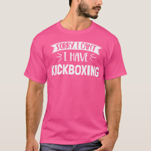 Camiseta Lo Siento, No Puedo Tener Kickboxing