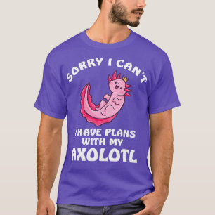 Camiseta Lo Siento, No Puedo Tener Planes Con Mi Axolotl 2