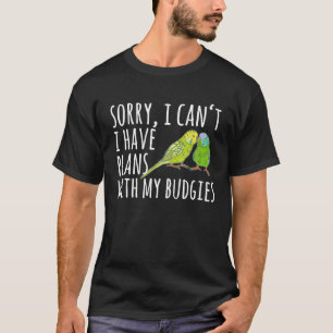Camiseta Lo siento, no puedo tener planes con mi Budgies Gr