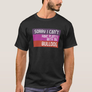 Camiseta Lo siento, no puedo tener planes con mi Bulldog