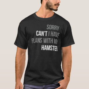 Camiseta Lo Siento, No Puedo Tener Planes Con Mi Gif De Ham