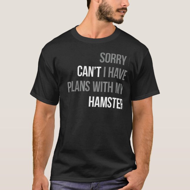 Camiseta Lo Siento, No Puedo Tener Planes Con Mi Gif De Ham (Anverso)