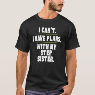 Camiseta Lo siento, no puedo tener planes con mi hermanastr