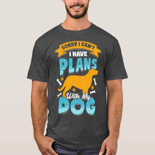 Camiseta Lo Siento, No Puedo Tener Planes Con Mi Perro.