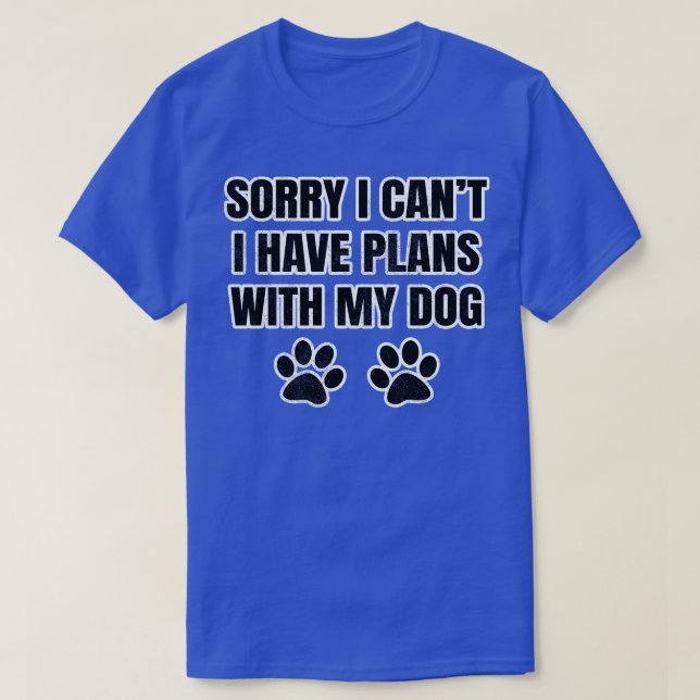 Camiseta Lo Siento, No Puedo Tener Planes Con Mi Perro 1 (Diseño del anverso)