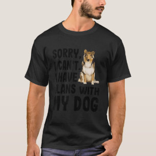 Camiseta Lo Siento, No Puedo Tener Planes Con Mi Perro Coll