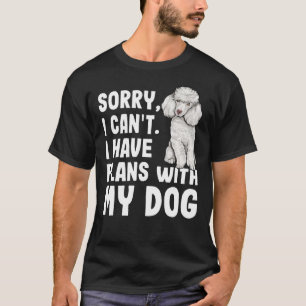 Camiseta Lo Siento, No Puedo Tener Planes Con Mi Perro De P
