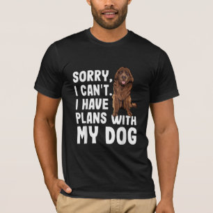 Camiseta Lo Siento, No Puedo Tener Planes Con Mi Perro De T