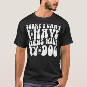 Camiseta Lo Siento, No Puedo Tener Planes Con Mi Perro Grac
