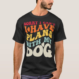 Camiseta Lo Siento, No Puedo Tener Planes Con Mi Perro Grac