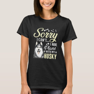 Camiseta Lo Siento, No Puedo Tener Planes Con Mi Perro Husk