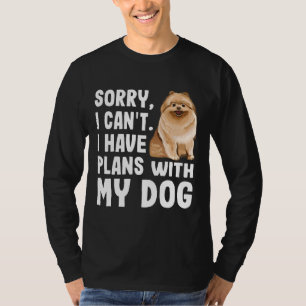 Camiseta Lo Siento, No Puedo Tener Planes Con Mi Perro Pome