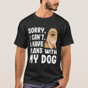 Camiseta Lo Siento, No Puedo Tener Planes Con Mi Perro Pome