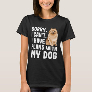 Camiseta Lo Siento, No Puedo Tener Planes Con Mi Perro Pome