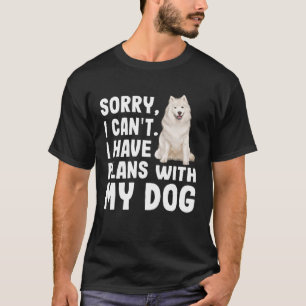 Camiseta Lo Siento, No Puedo Tener Planes Con Mi Perro Samo