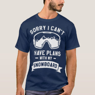 Camiseta Lo siento, no puedo tener planes con mi Snowboard
