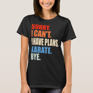 Camiseta Lo siento, no puedo tener planes Karate Bye Men Wo
