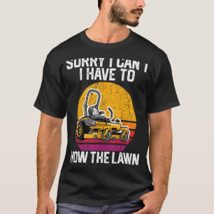 Camiseta Lo siento, no puedo tener que cortar el césped 1